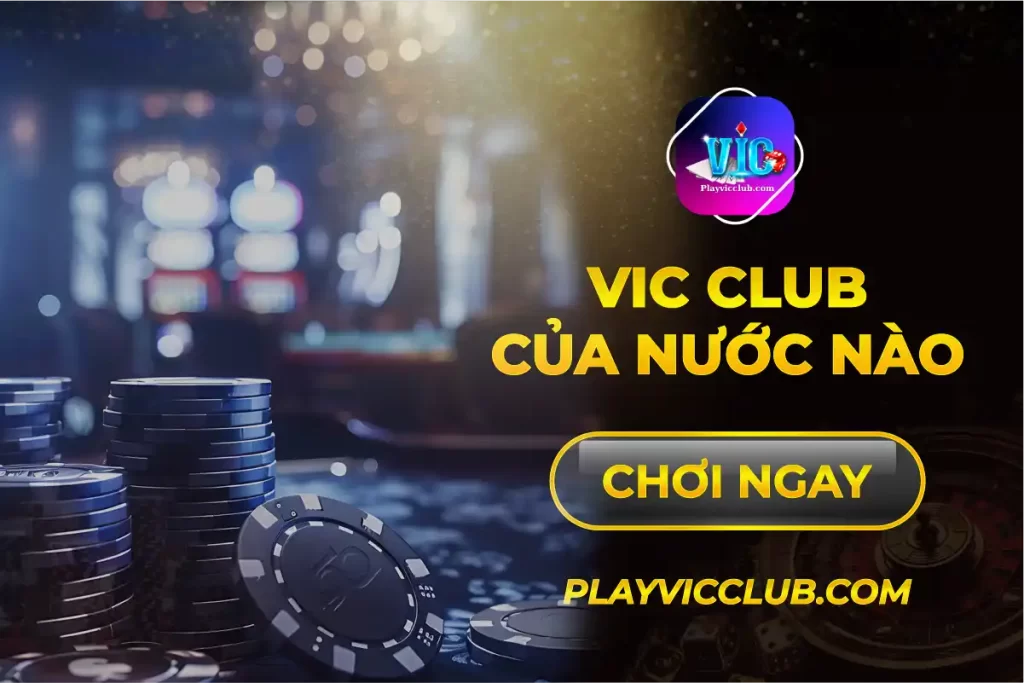 Vic Club Của Nước Nào