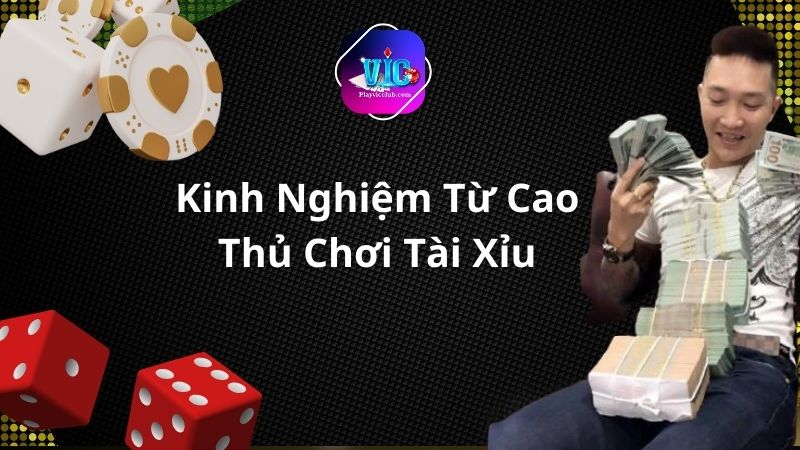 Kinh Nghiệm Từ Cao Thủ Chơi Tài Xỉu