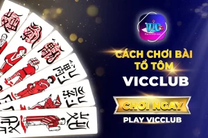 Cách Chơi Bài Tổ Tôm Vic Club